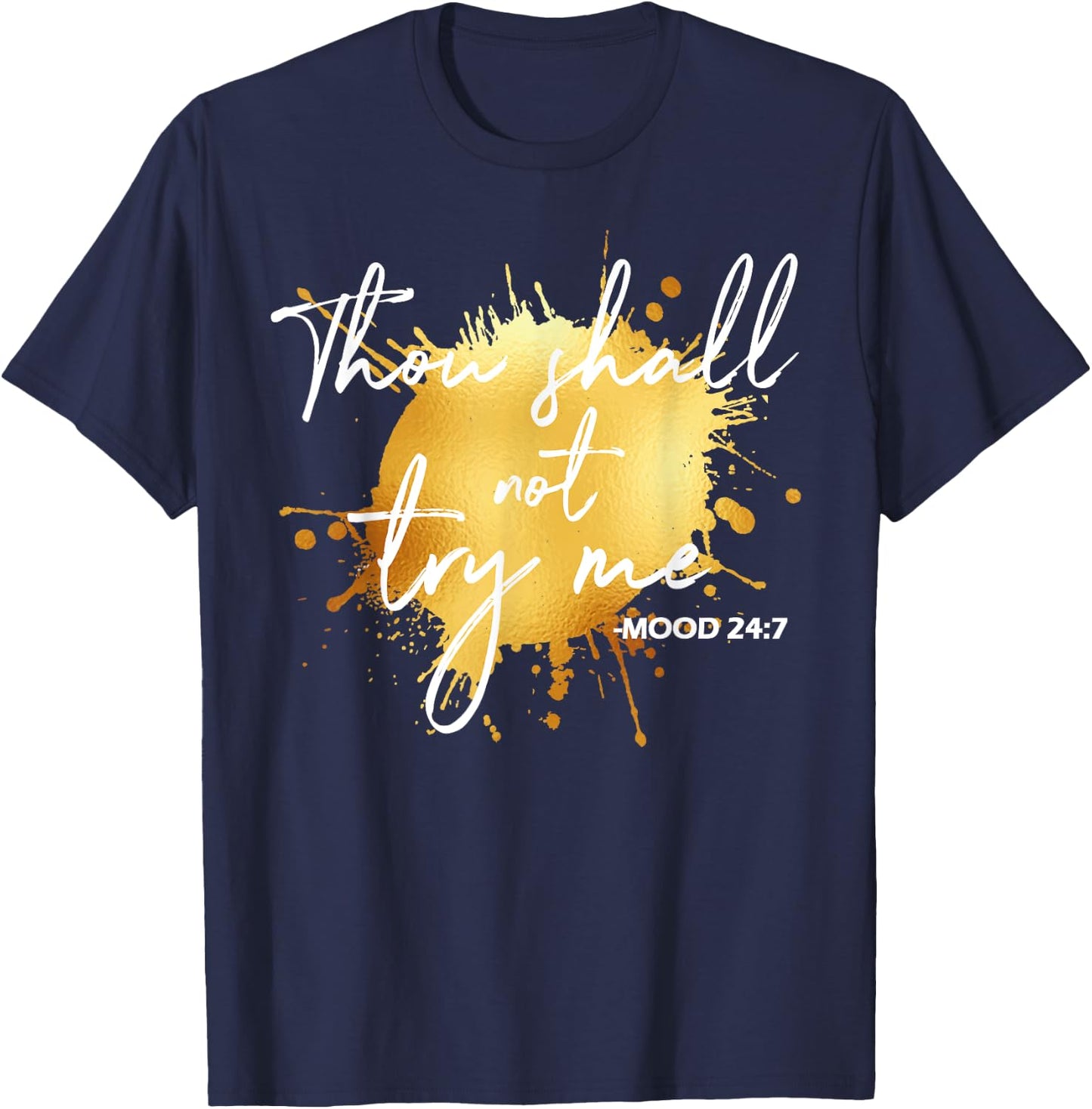Thou Shall Not Try Me Mood 24:7 Quote Men & Women Original T-Shirt - T-Shirt | Navy