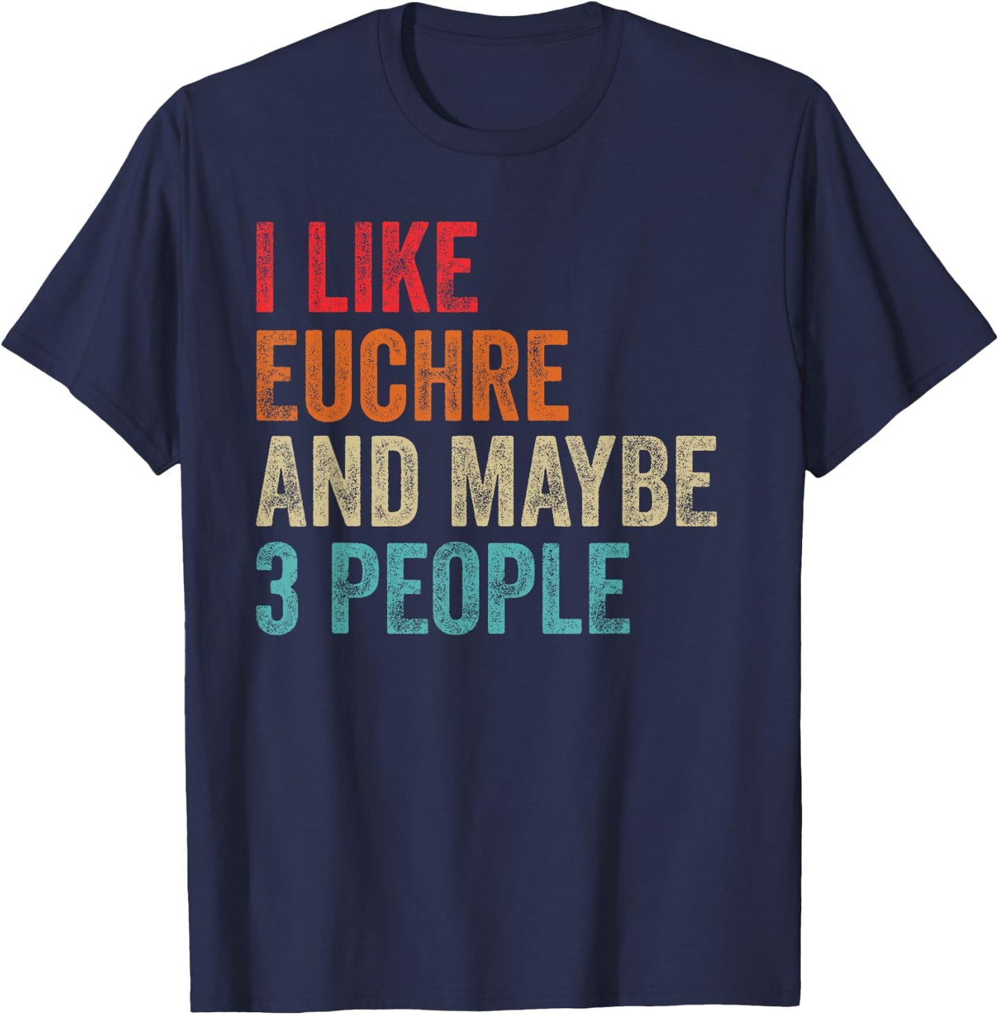 I Like Euchre & Maybe 3 People Card Game Gamer Player Gifts T-Shirt - T-Shirt | Navy