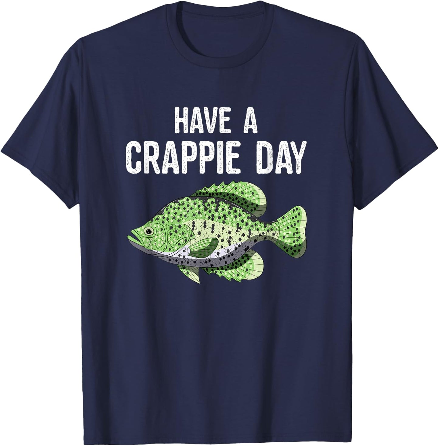 Have A Crappie Day Funny Crappies Fishing Quote Gift T-Shirt - T-Shirt | Navy