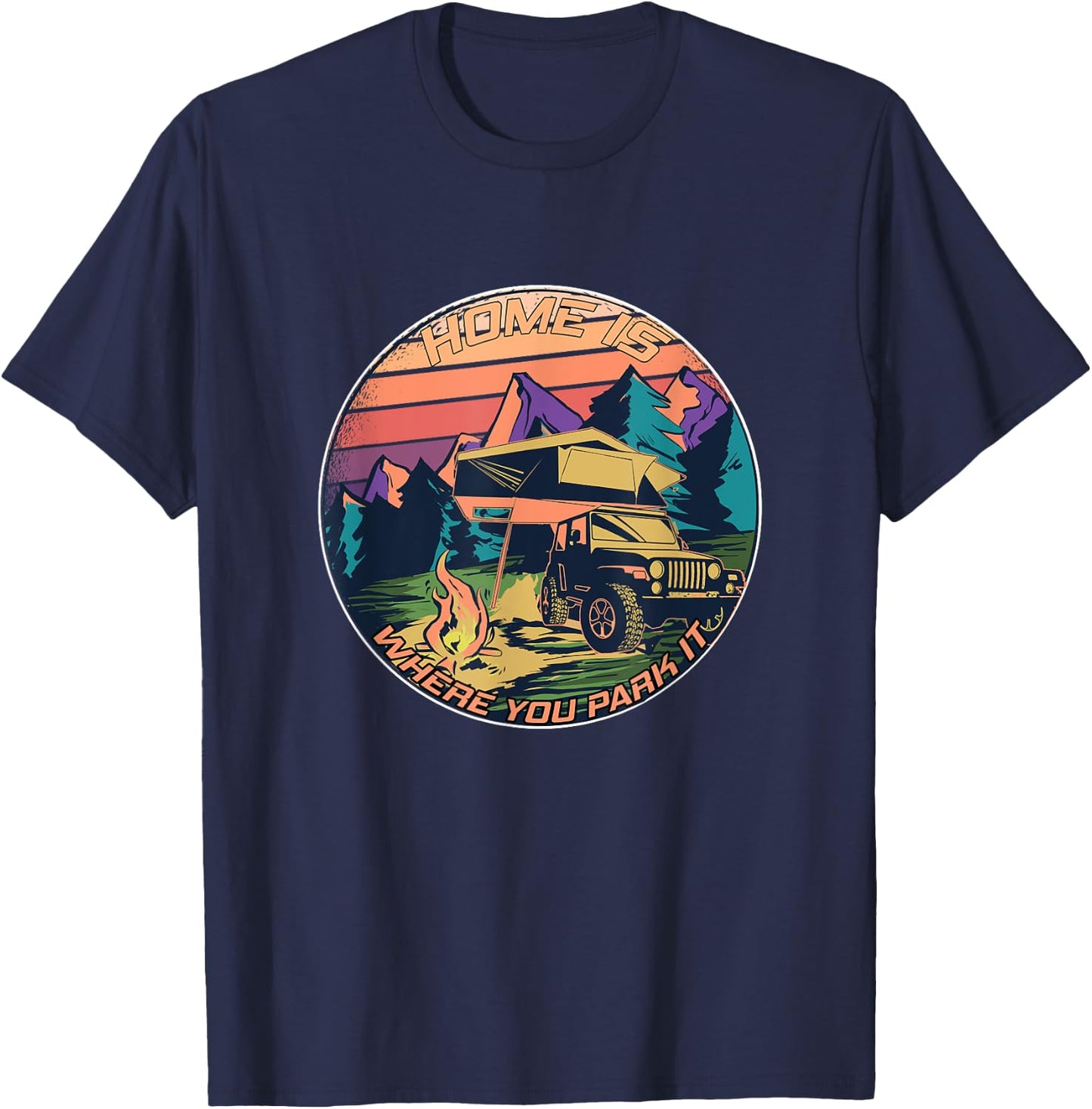 Home is where you park it - Rooftop Tent Outdoor Camping T-Shirt - T-Shirt | Navy