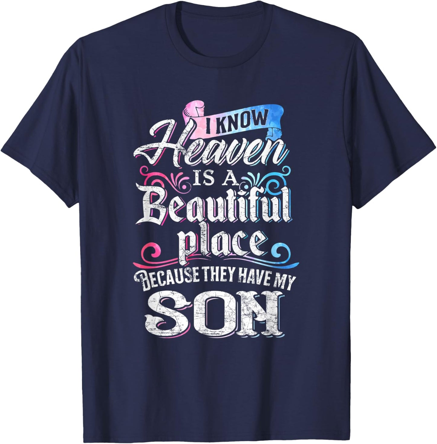 I Know Heaven Is A Beautiful Place Because They Have My Son T-Shirt - T-Shirt | Navy