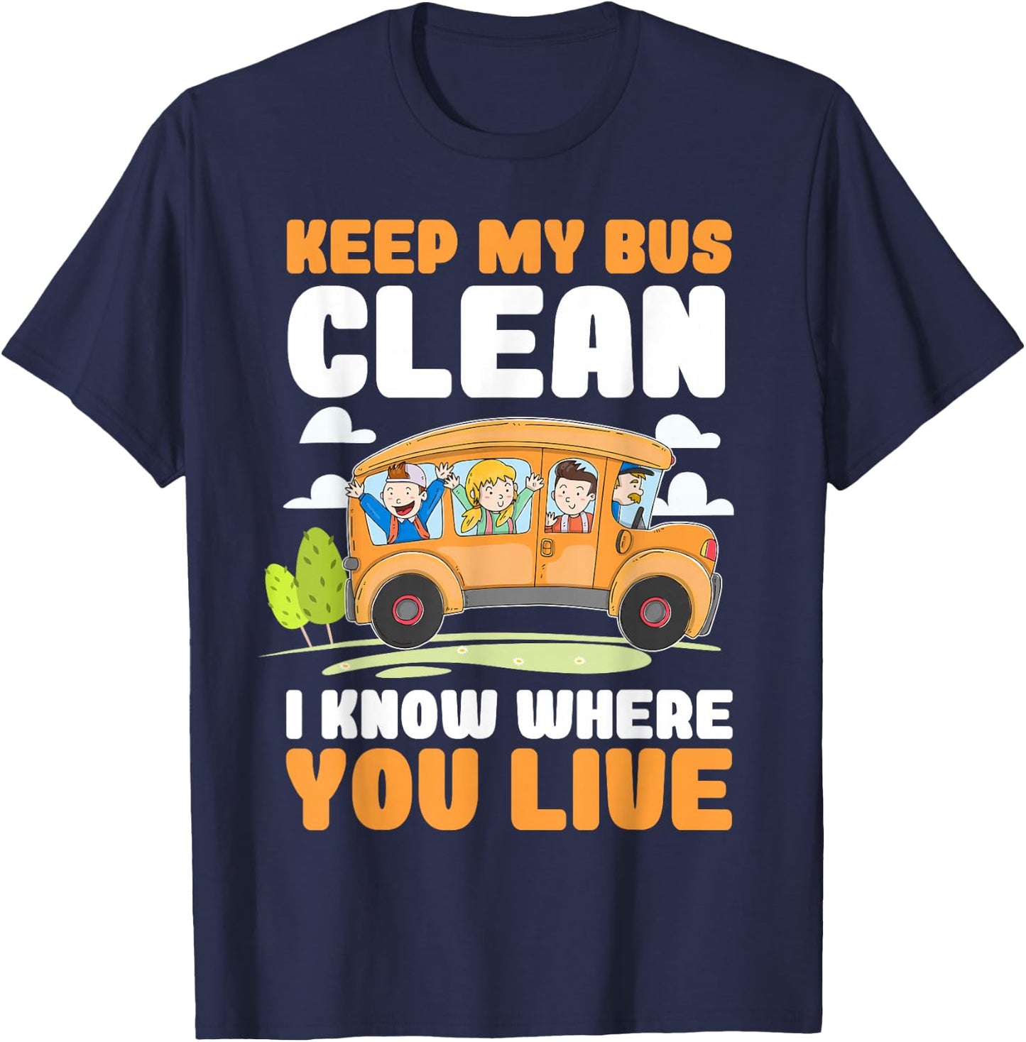 Keep My Bus Clean I Know Where You Live Bus Driver T-Shirt - T-Shirt | Navy