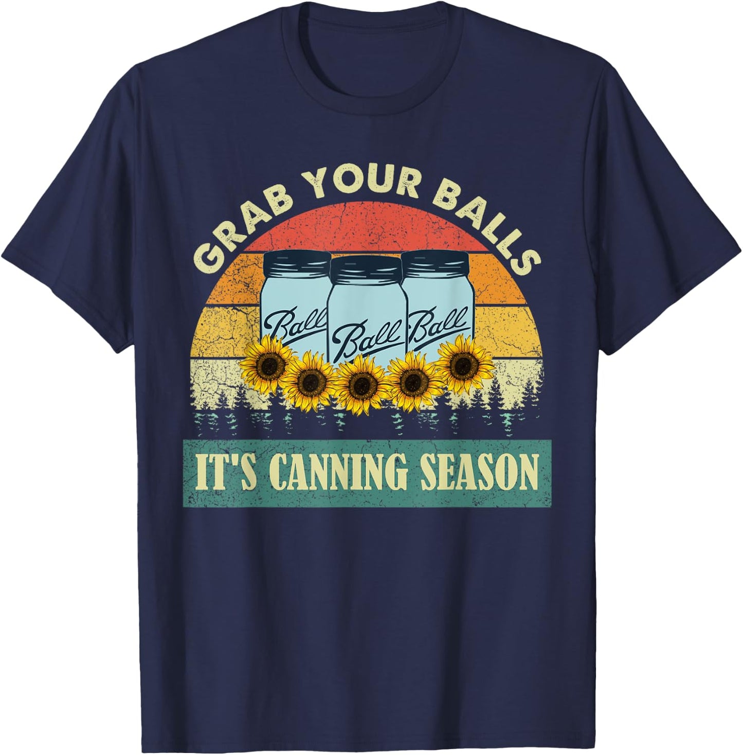 Grab Your Balls It's Canning Season Sunflower Vintage T-Shirt - T-Shirt | Navy