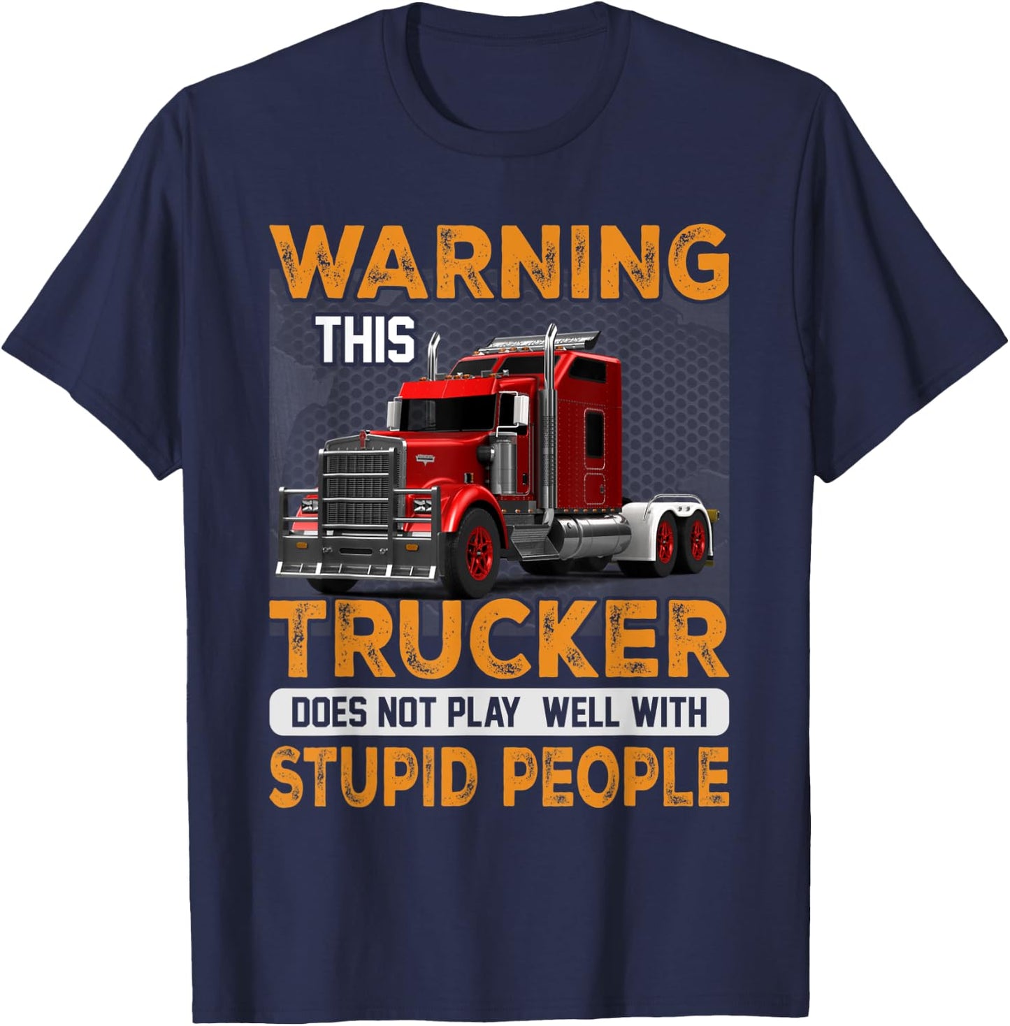 Warning Trucker Driver Doesn't Play Well With Stupid People T-Shirt - T-Shirt | Navy
