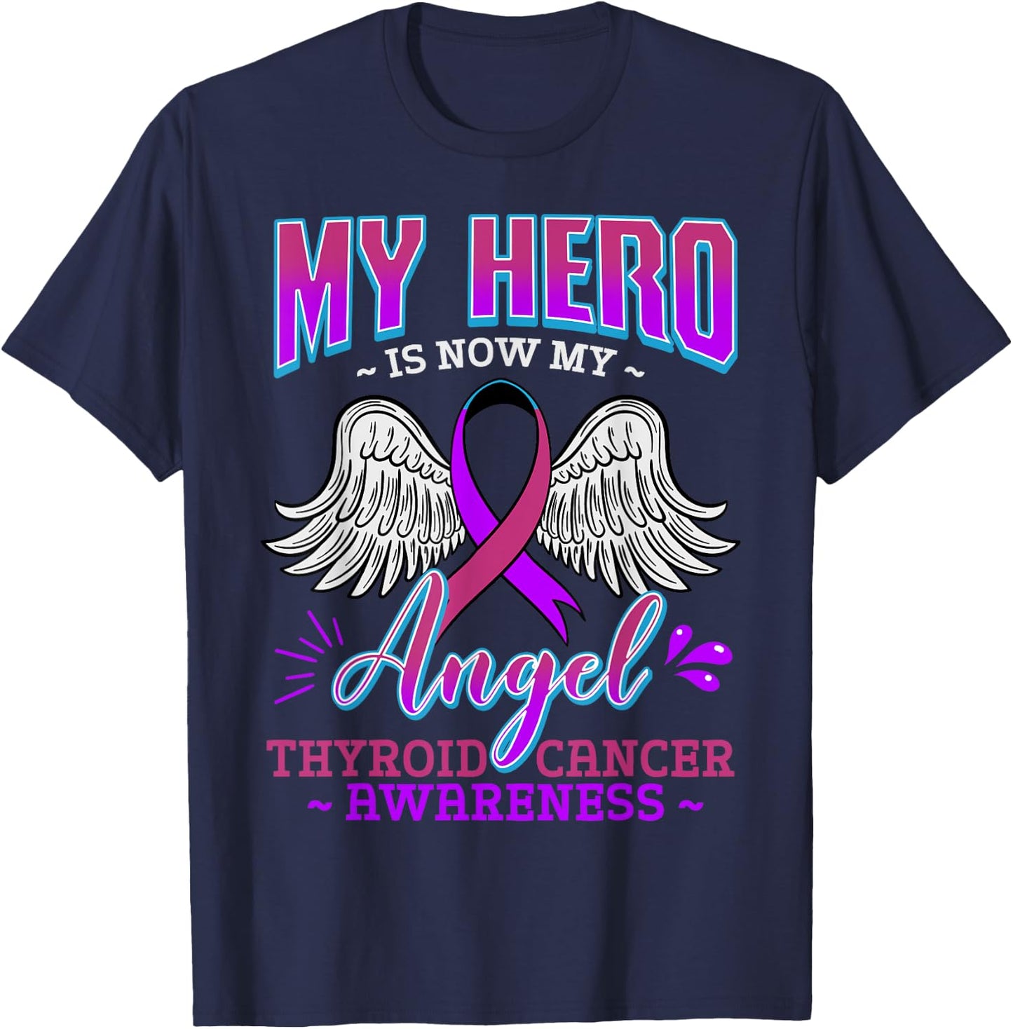 My Hero Is Now My Angel Thyroid Cancer Carcinoma Gift T-Shirt - T-Shirt | Navy