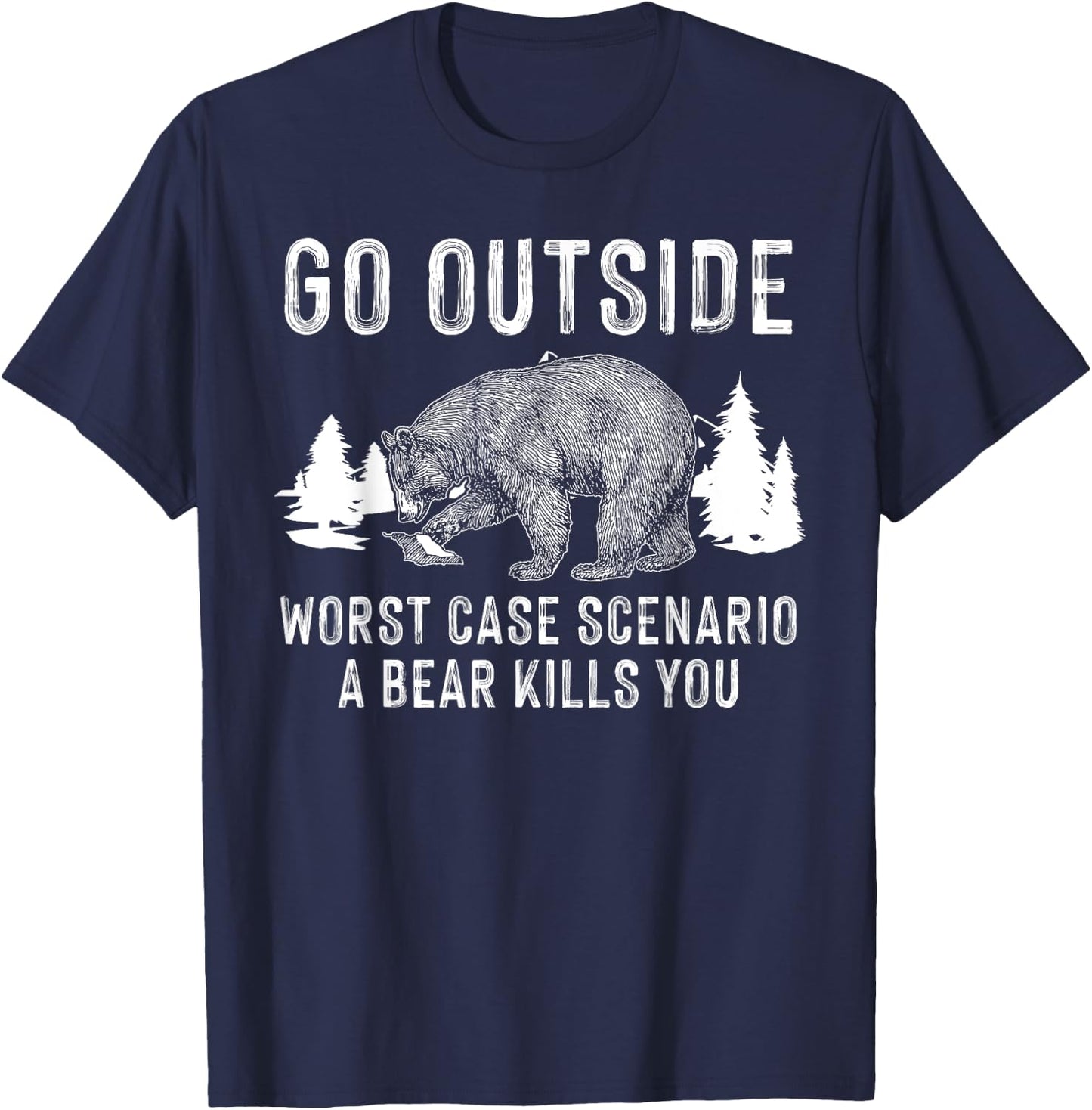 Funny Go Outside Worst Case Scenario A Bear Kills You Gift T-Shirt - T-Shirt | Navy