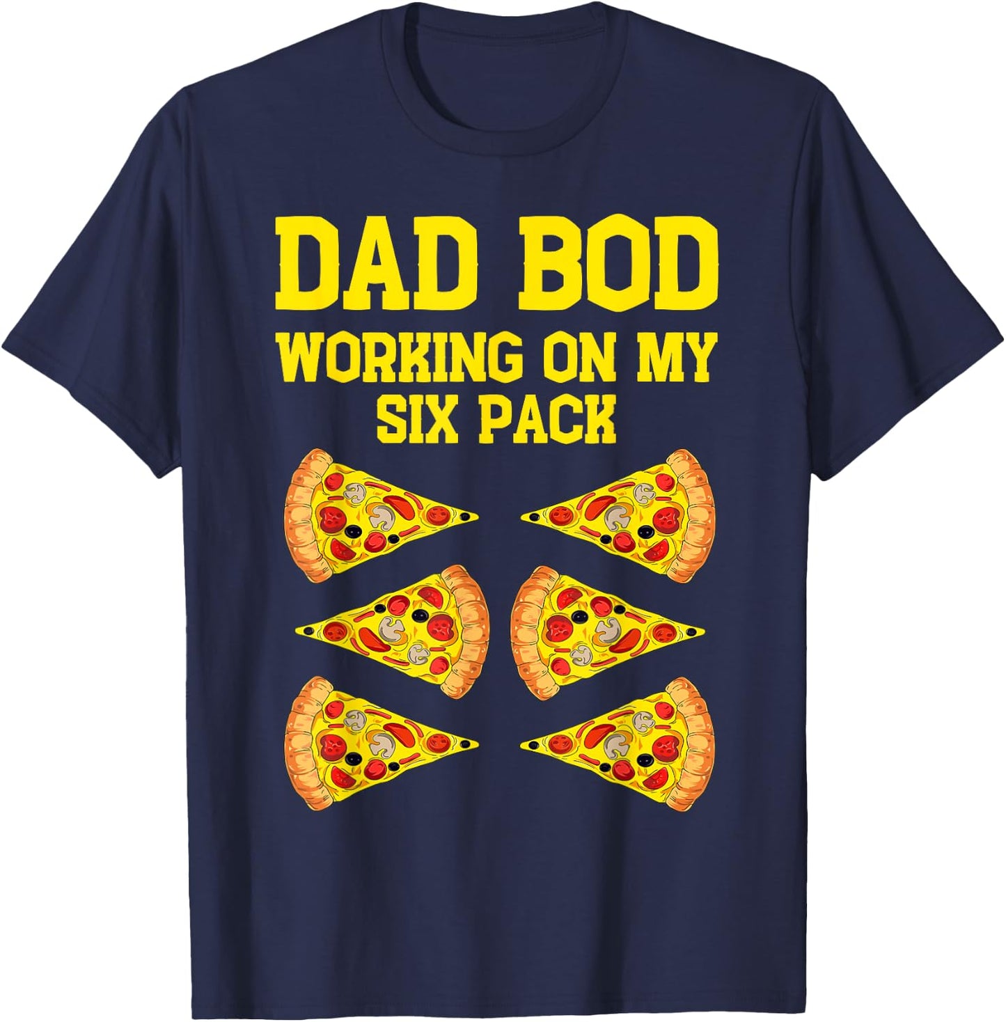 Dad Bod Working On My Six Pack Funny Pizza Fathers Day Humor T-Shirt - T-Shirt | Navy