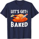 Let's Get Baked Turkey Thanksgiving Men Funny Gift T-Shirt - T-Shirt | Navy