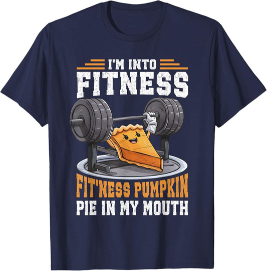 I'm Into Fitness Pumpkin Pie In My Mouth Funny Thanksgiving T-Shirt - T-Shirt | Navy
