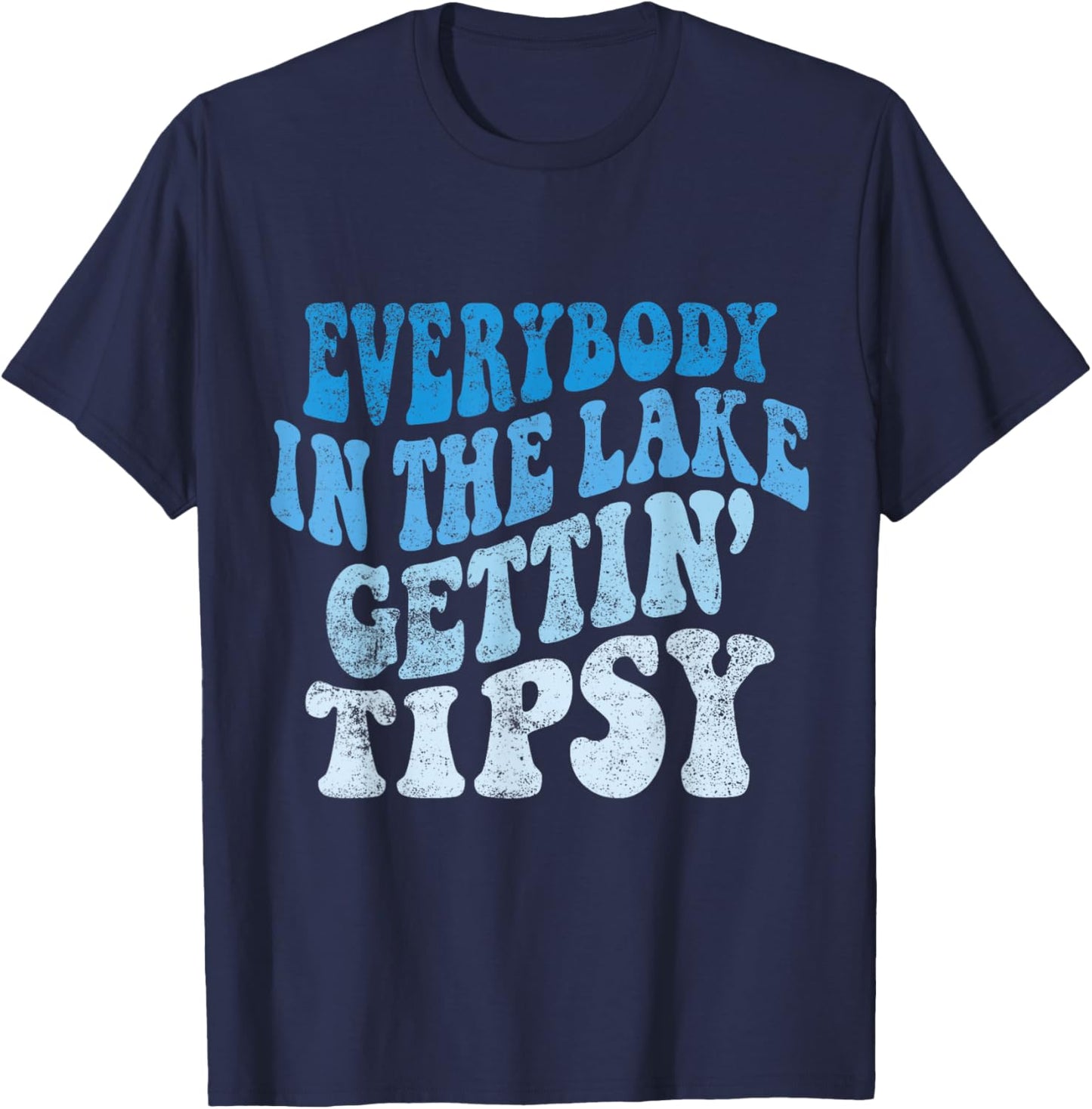 Everybody in the lake getting tipsy Funny River Lake Life T-Shirt - T-Shirt | Navy