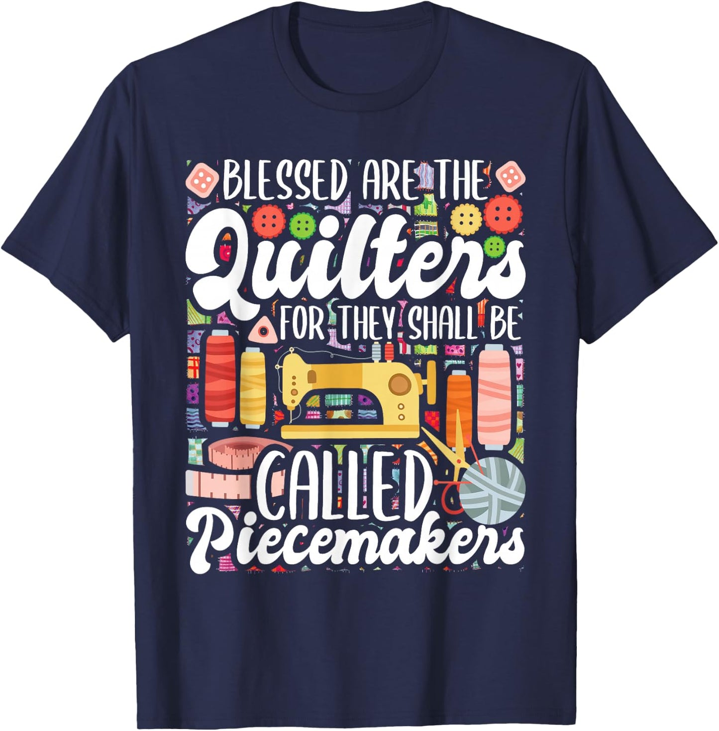 Blessed Are The Quilters - Sewing Quilting Sewer Needlework T-Shirt - T-Shirt | Navy