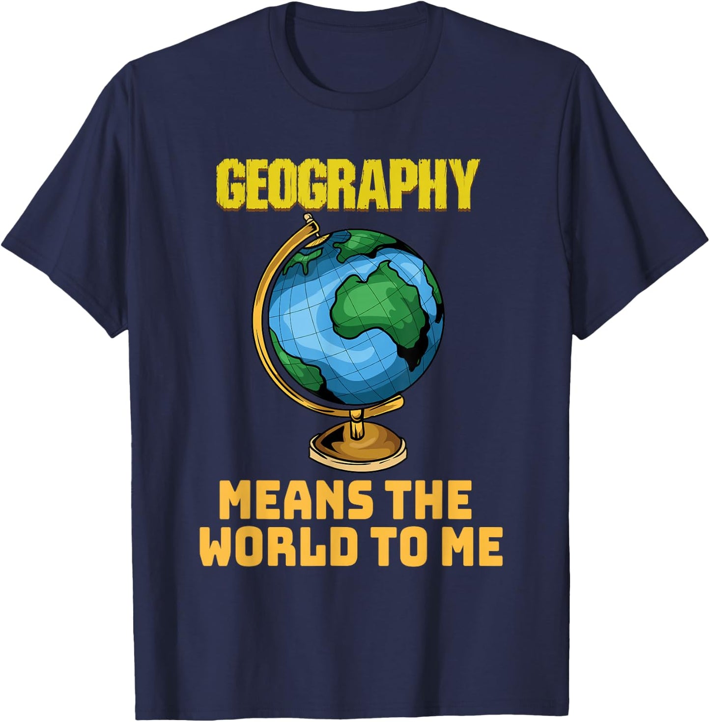 Funny Geography Phrase - Geography - Geography T-Shirt - T-Shirt | Navy