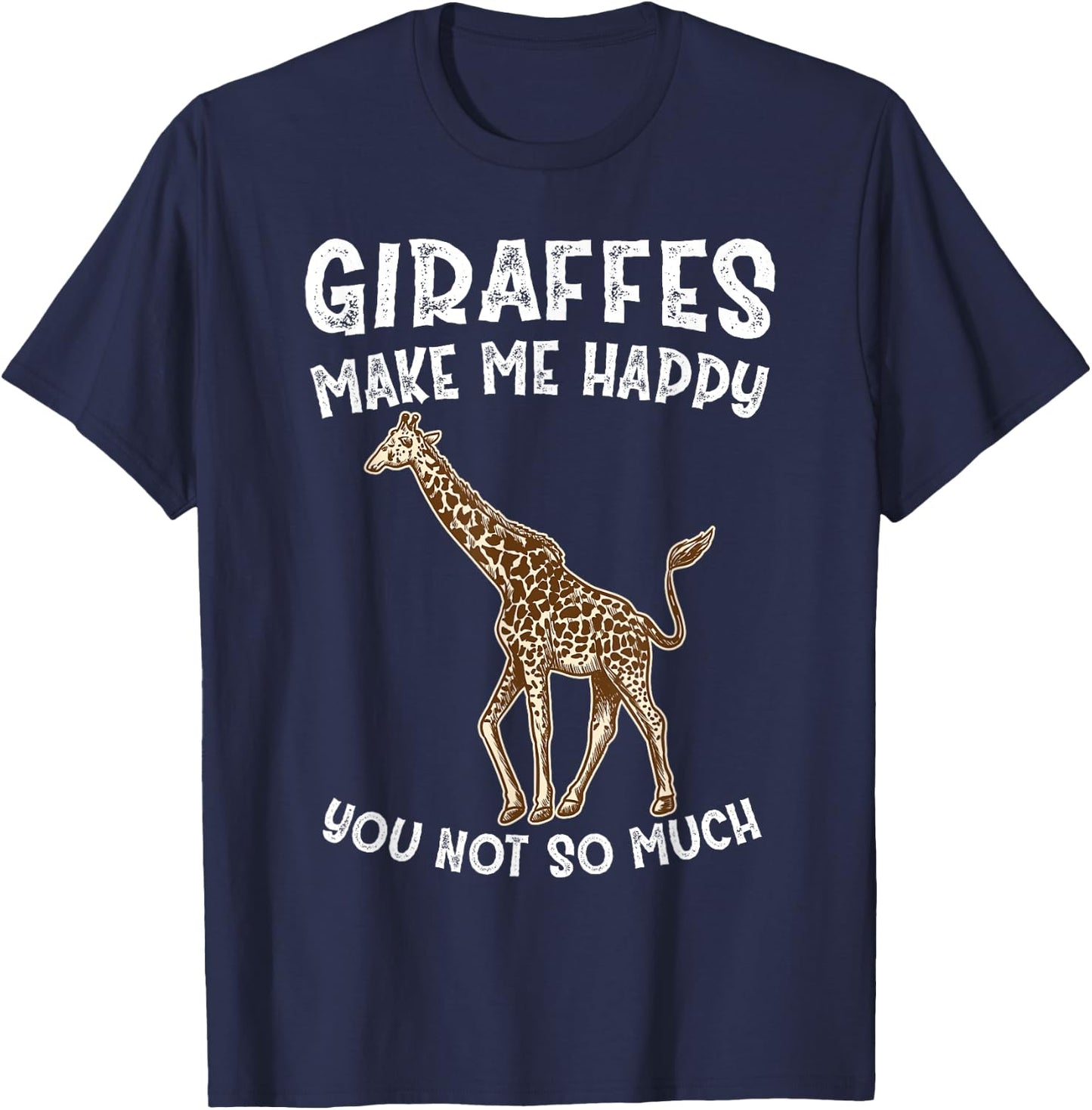Giraffes Make Me Happy You Not So Much T-Shirt - T-Shirt | Navy