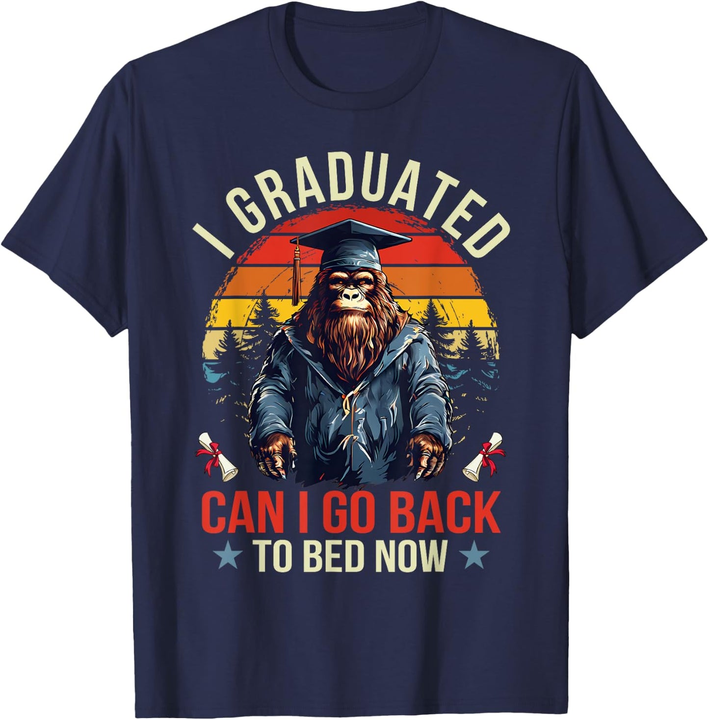 Graduation I Graduated Can I Go Back To Bed Now Bigfoot T-Shirt - T-Shirt | Navy