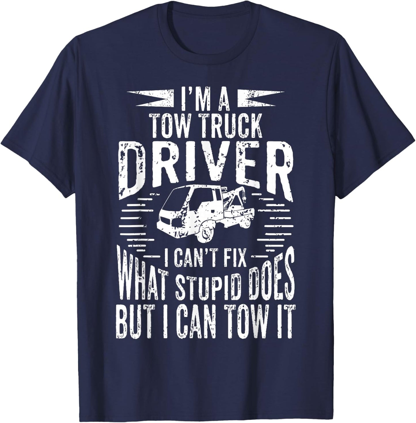 A Tow Truck Driver Can Tow It Gift a Truck Driver T-Shirt - T-Shirt | Navy