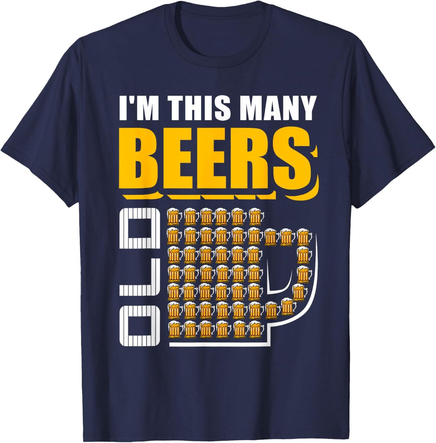 I'm This Many Beers Old 50th Birthday 50 Years Funny Gift T-Shirt - T-Shirt | Navy