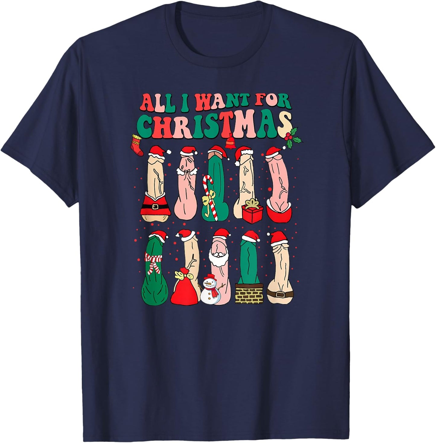 All I Want For Christmas Is D Merry Dickmas Dirty Christmas T-Shirt - T-Shirt | Navy
