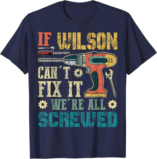If Wilson Can't Fix it We're All Screwed Funny Fathers Gift T-Shirt - T-Shirt | Navy