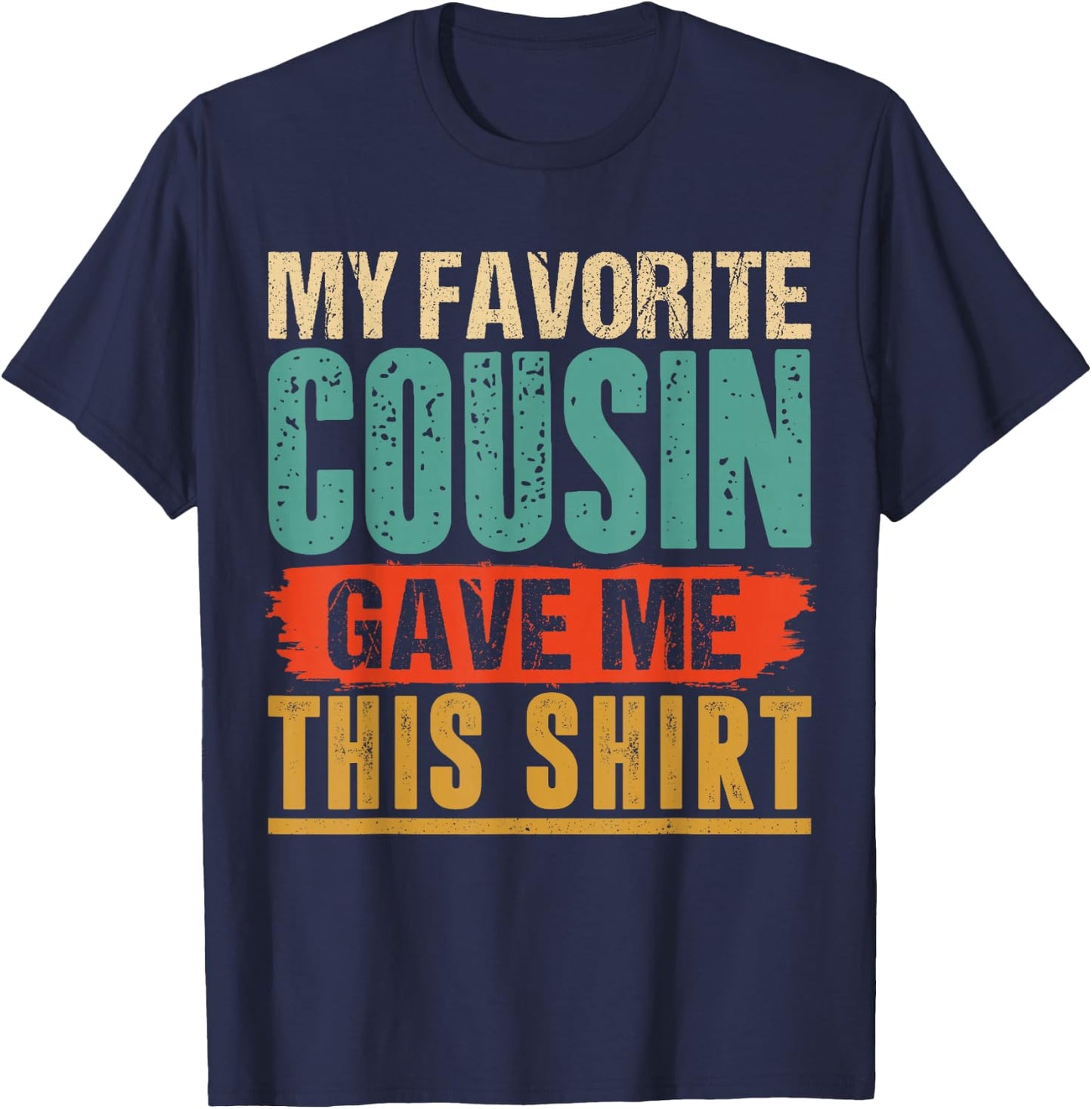 Vintage My Favorite Cousin Gave Me This T-Shirt - T-Shirt | Navy