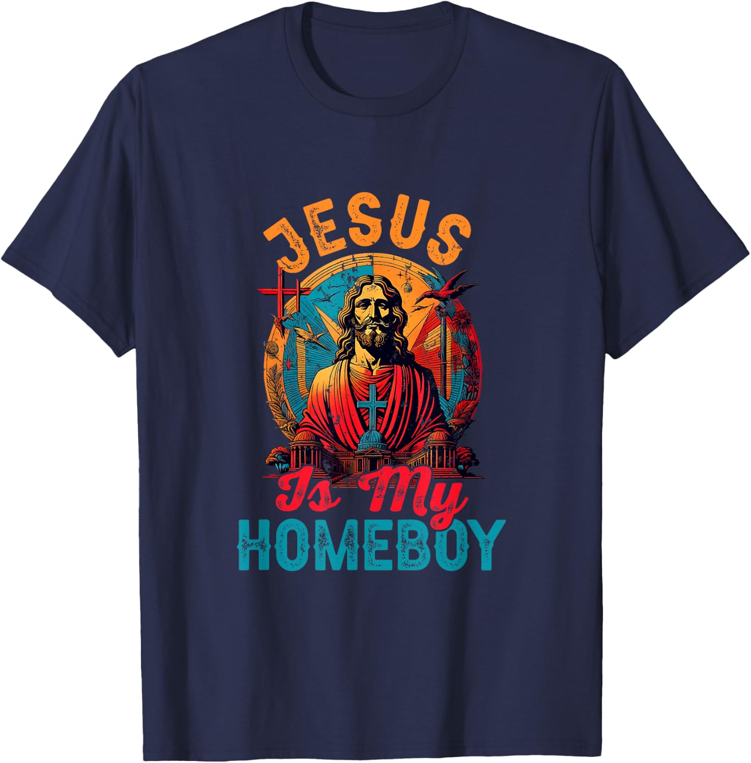 Jesus Is My Homeboy Jesus Christ Christian Christianity T-Shirt - T-Shirt | Navy