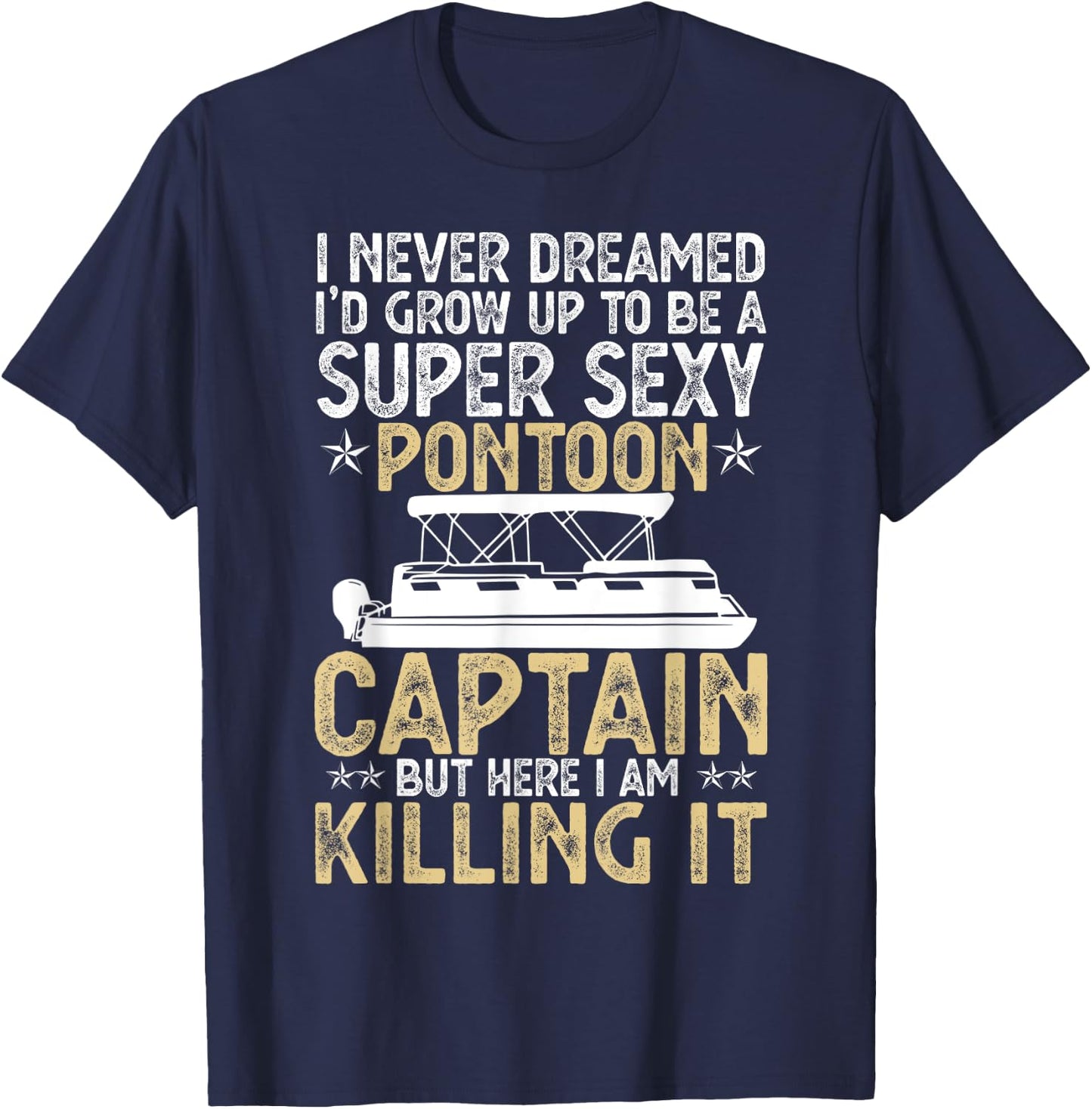 Super Sexy Pontoon Captain Ever Funny Boat Lover gift T-Shirt - T-Shirt | Navy