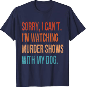 Sorry I Can't I'm Watching Murder Shows with My Dog Vintage T-Shirt - T-Shirt | Navy