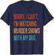 Sorry I Can't I'm Watching Murder Shows with My Dog Vintage T-Shirt - T-Shirt | Navy
