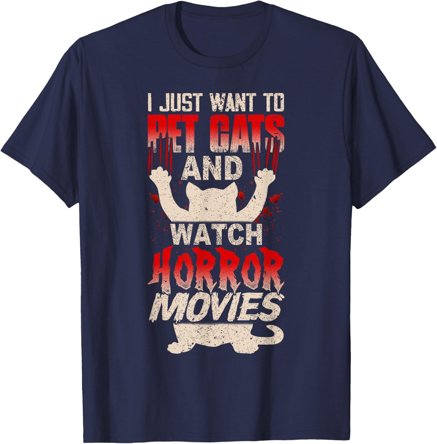 I Just Want to Pet Cats and Watch Horror Movies Funny T-Shirt - T-Shirt | Navy