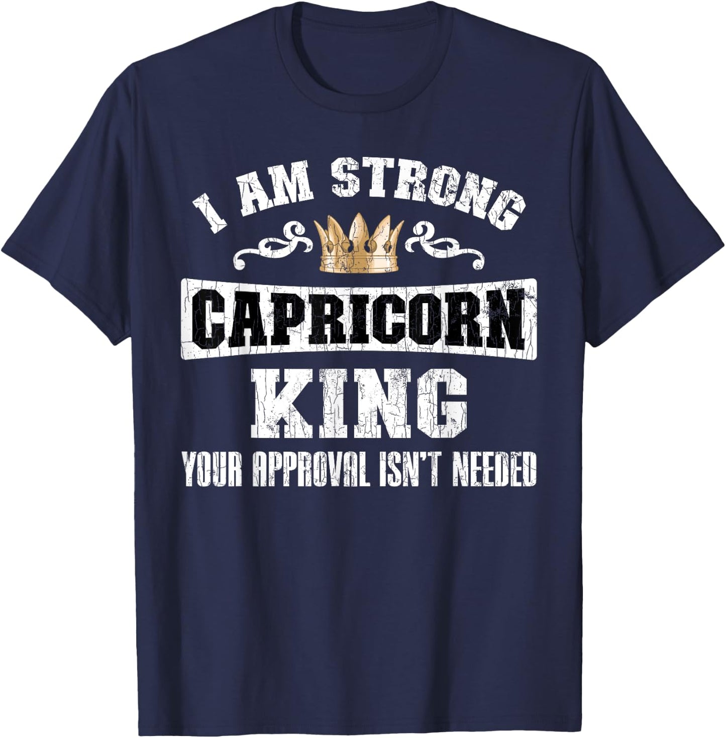 Zodiac Sign Funny I Am Strong Capricorn King Graphic T-Shirt - T-Shirt | Navy