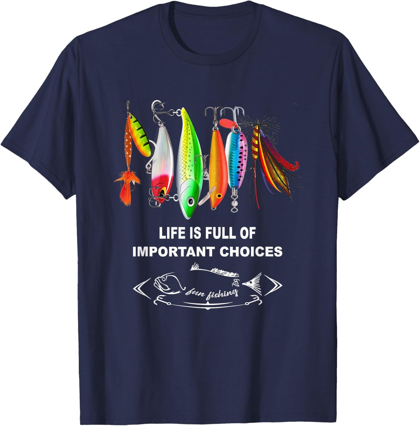 Life Is Full Of Important Choices Funny Fishing Lures T-Shirt - T-Shirt | Navy