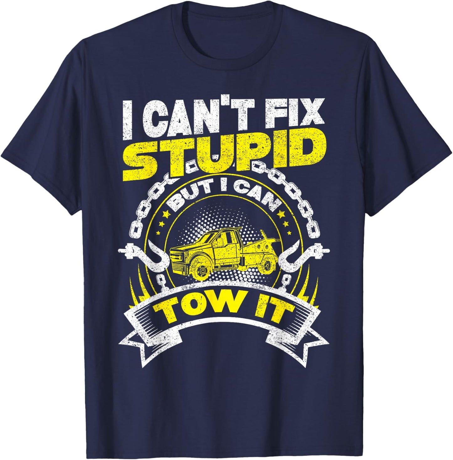 Tow Truck Driver Wrecker I Can't Fix Stupid But I Can Tow It T-Shirt - T-Shirt | Navy