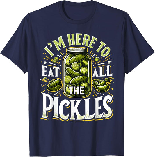 Im Here to Eat all the Pickles Shirt Pickle Jar Pickles T-Shirt - T-Shirt | Navy