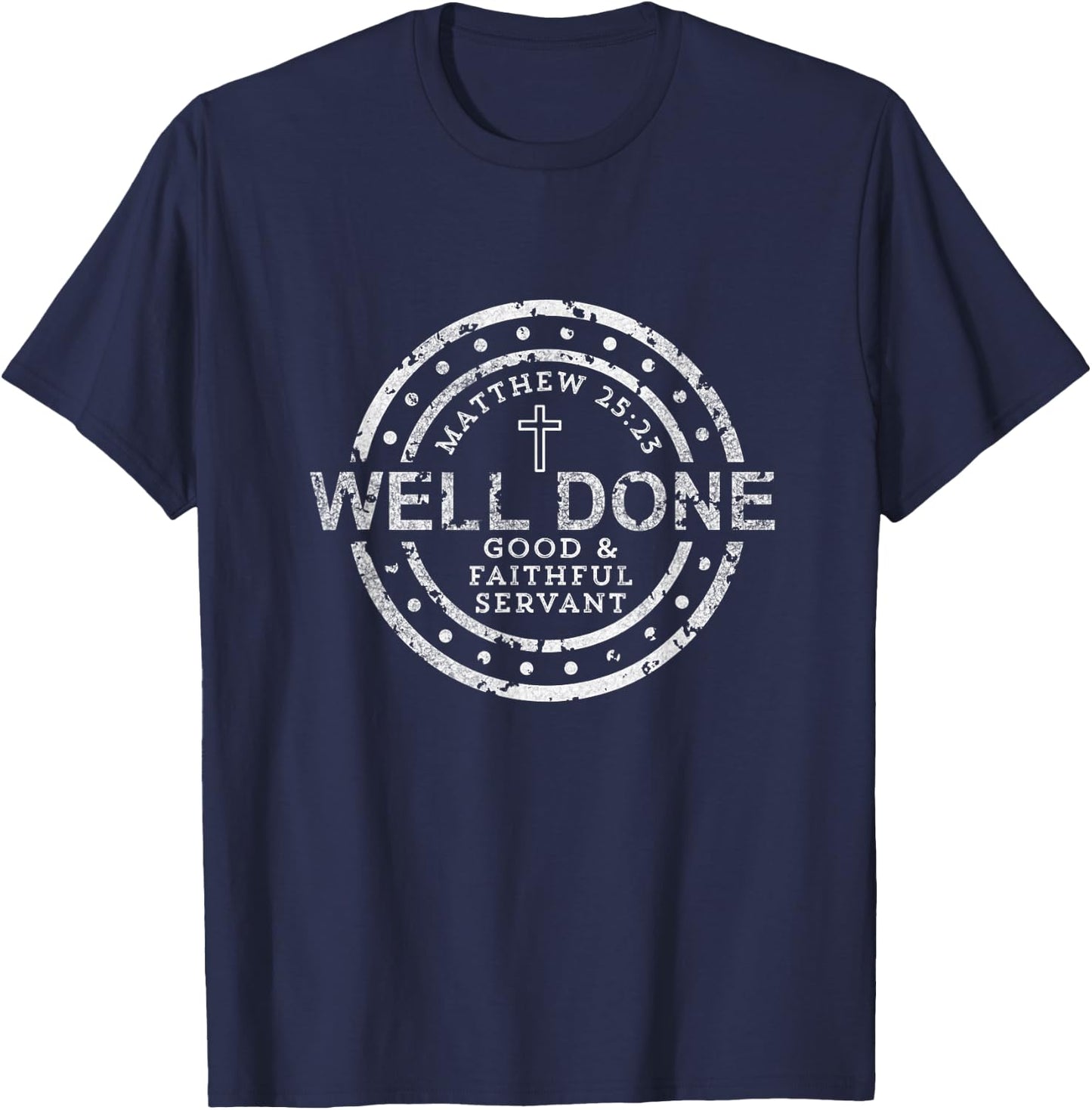 Well Done Good & Faithful Servant Matthew 25:23 Bible Christ T-Shirt - T-Shirt | Navy