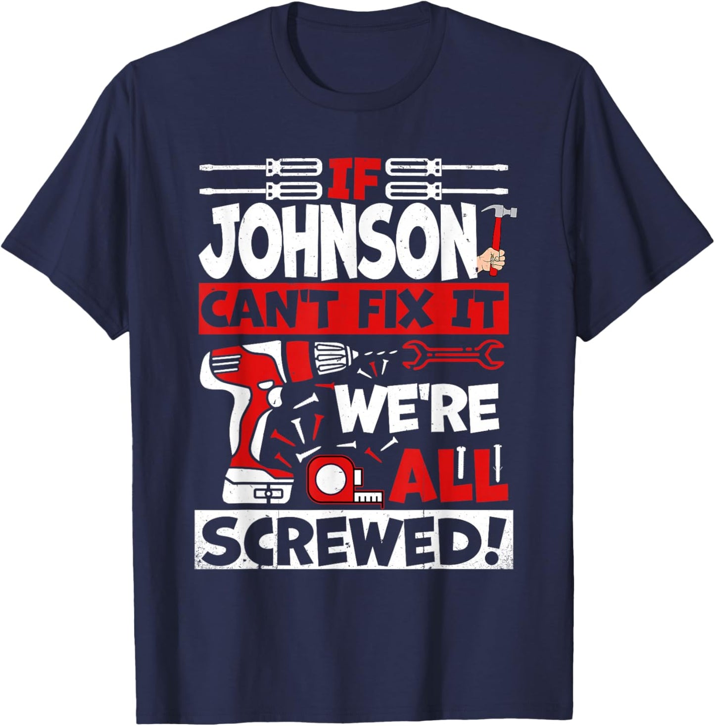 Funny Johnson. If Johnson Can't Fix It, We're All Screwed T-Shirt - T-Shirt | Navy