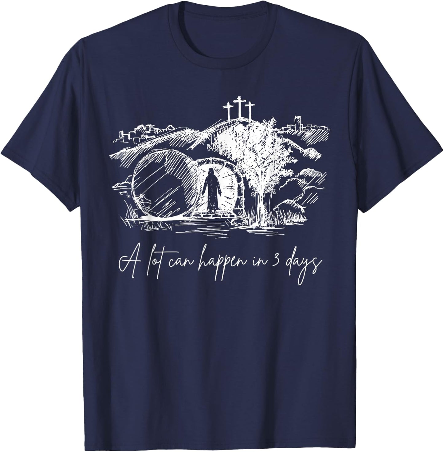 A Lot Can Happen In 3 Days Easter Jesus Christ Good Friday T-Shirt - T-Shirt | Navy