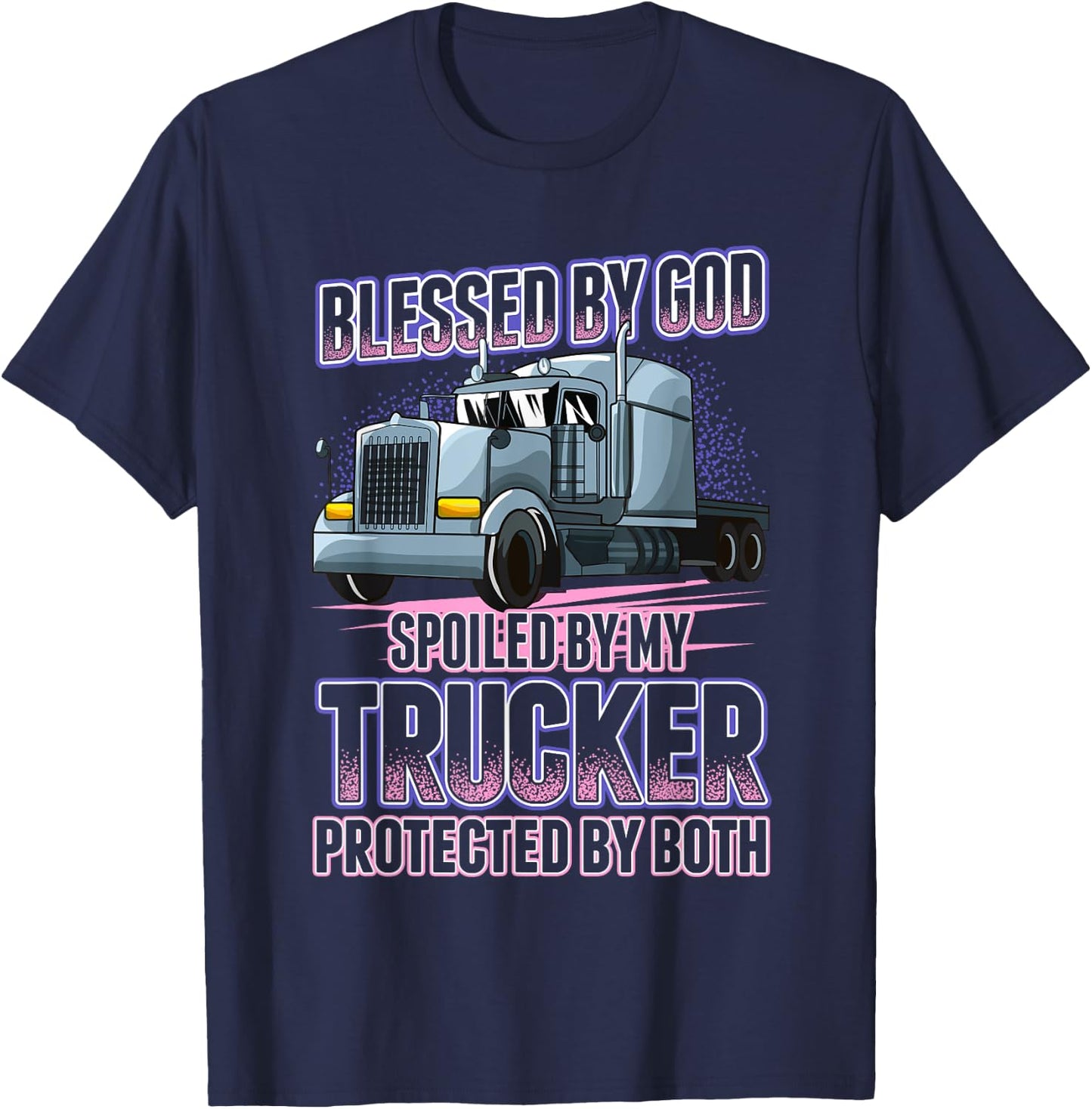 Blessed by God Spoiled by my Trucker Funny Trucker Wife T-Shirt - T-Shirt | Navy