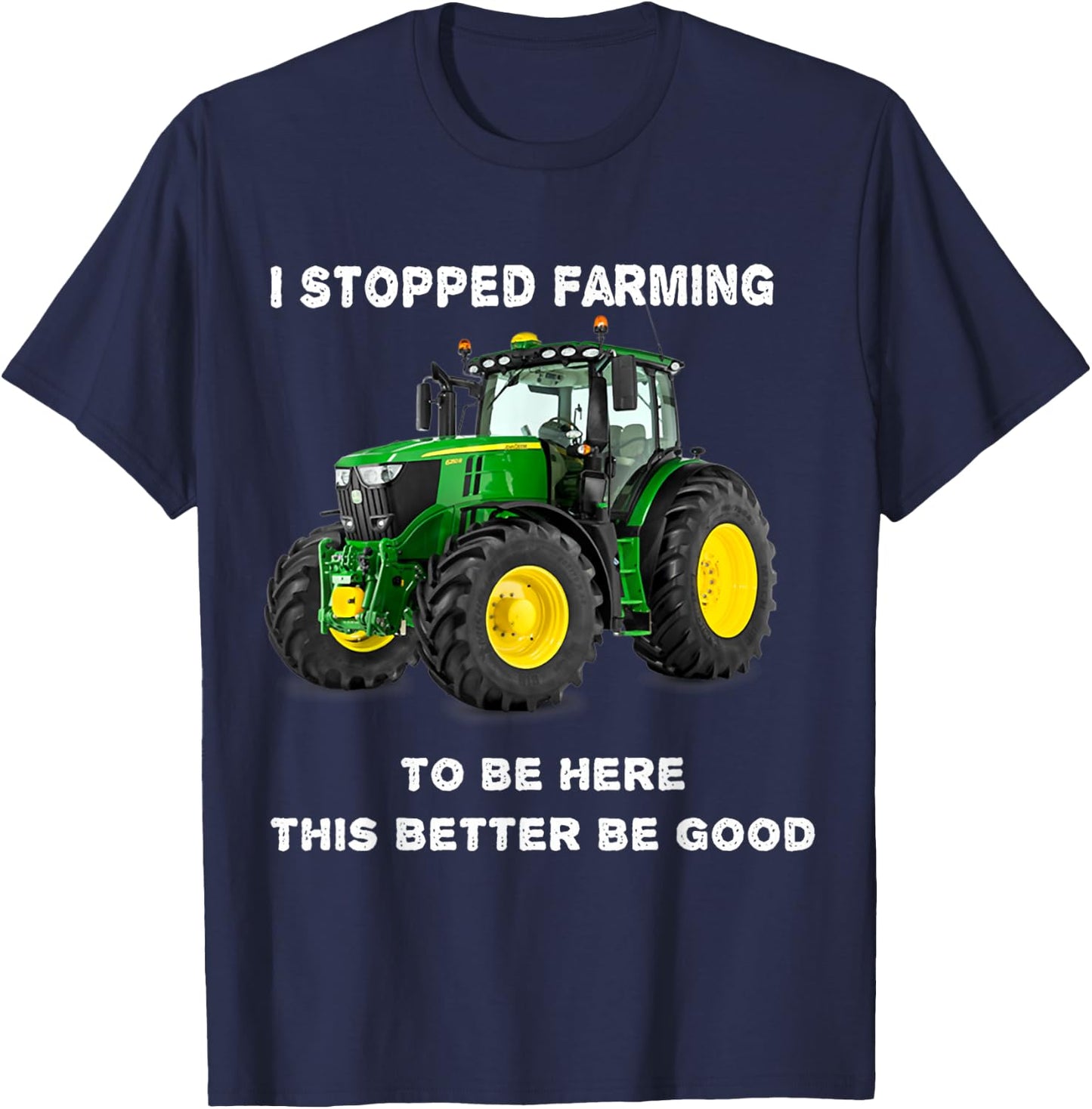 Vintage I Stopped Farming To Be Here This Better Be Good T-Shirt - T-Shirt | Navy