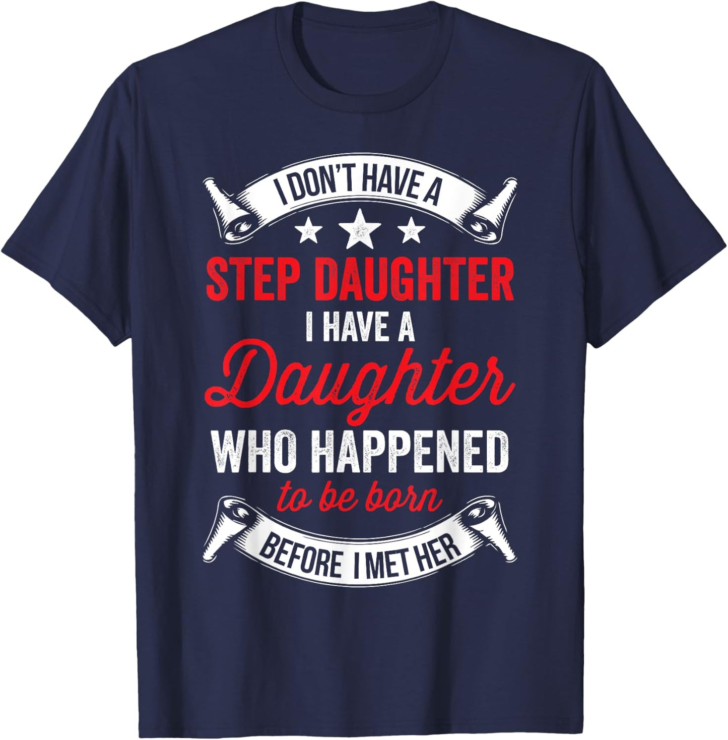 I Dont Have a Stepdaughter Funny Step Dad Gift From Daughter T-Shirt - T-Shirt | Navy