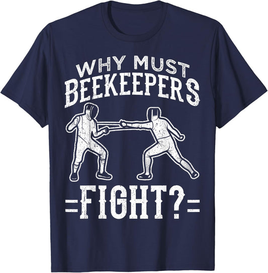 Funny Fencing Design Why Must Beekeepers Fight T-Shirt - T-Shirt | Navy