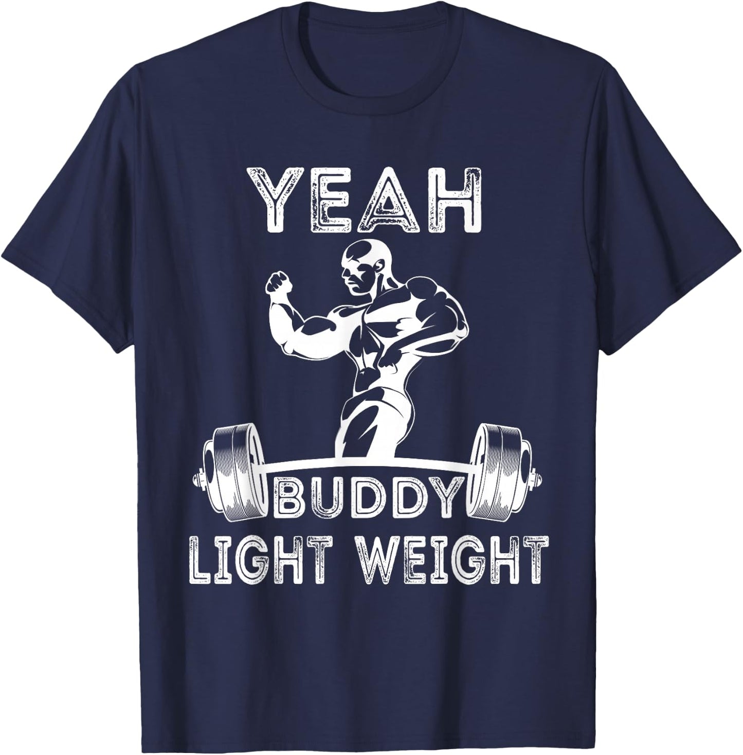 Yeah ,Buddy Light Weight Funny Bodybuilding Saying Humor T-Shirt - T-Shirt | Navy