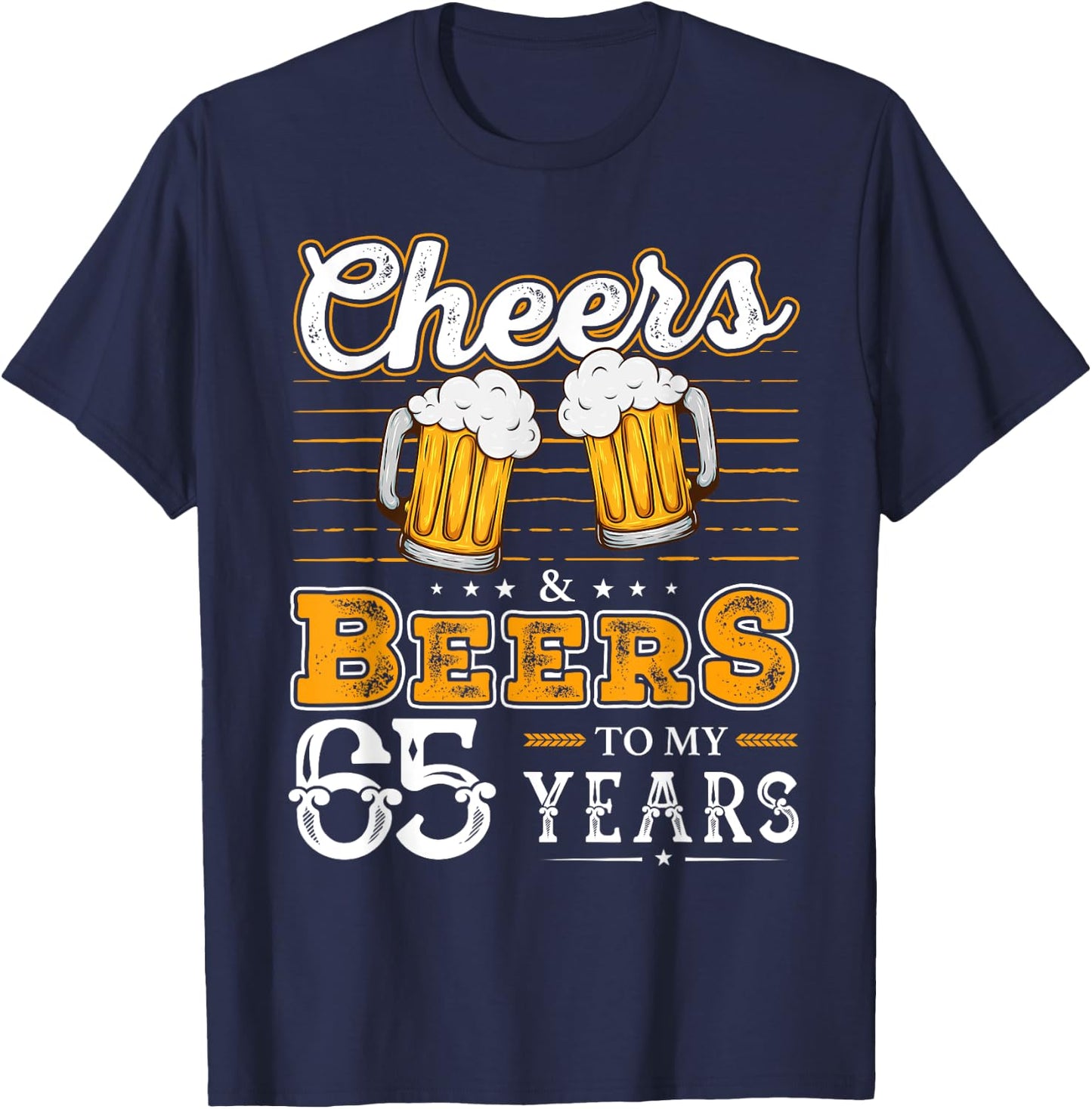 Funny Cheers And Beers To My 65 Years 65th Birthday T-Shirt - T-Shirt | Navy