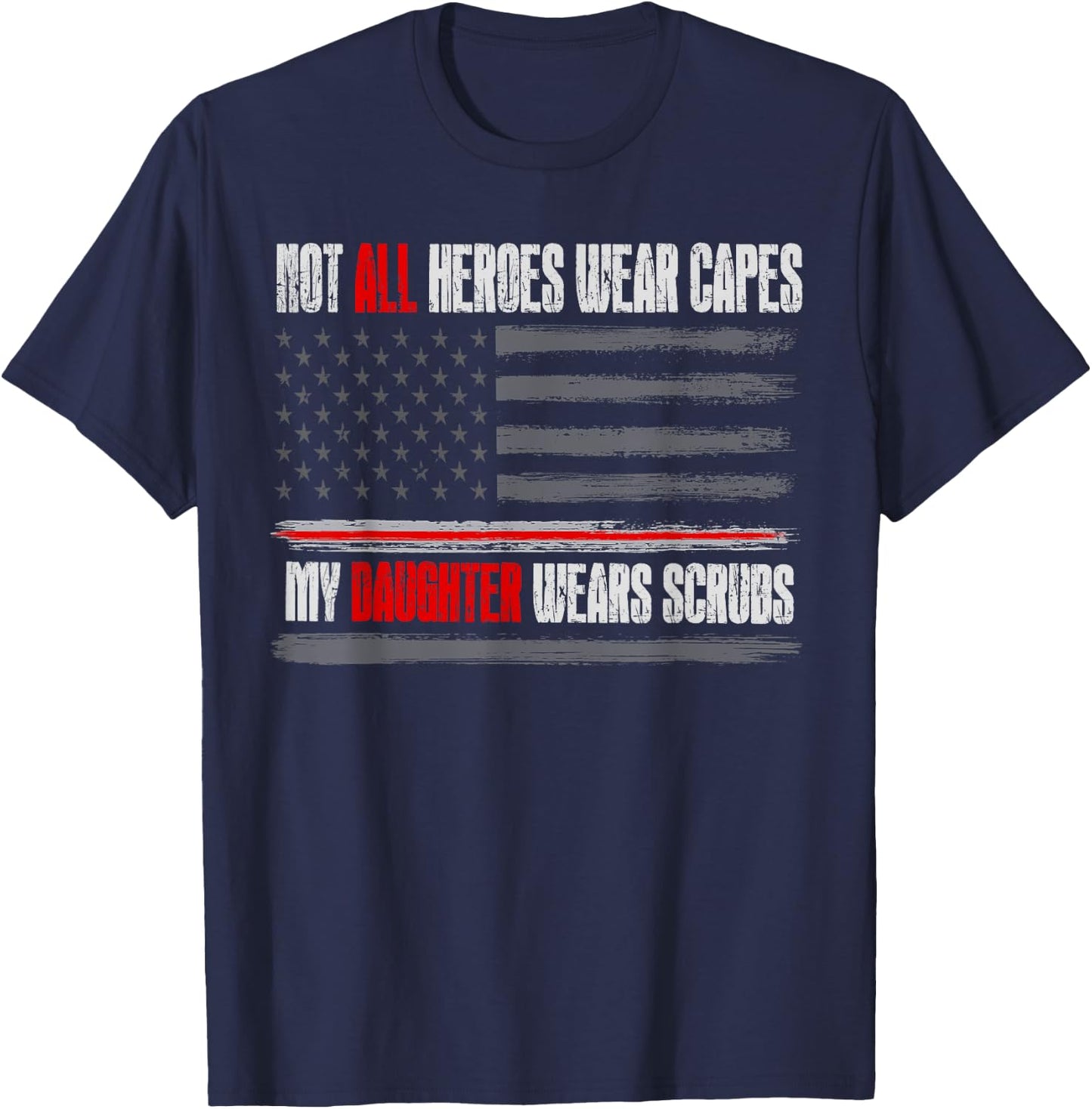 Not All Heroes Wear Capes My Daughter Wears Scrubs Nurse T-Shirt - T-Shirt | Navy