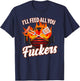 I'll FEED ALL YOU FUCKERS | grill barbeque lover T-Shirt - T-Shirt | Navy