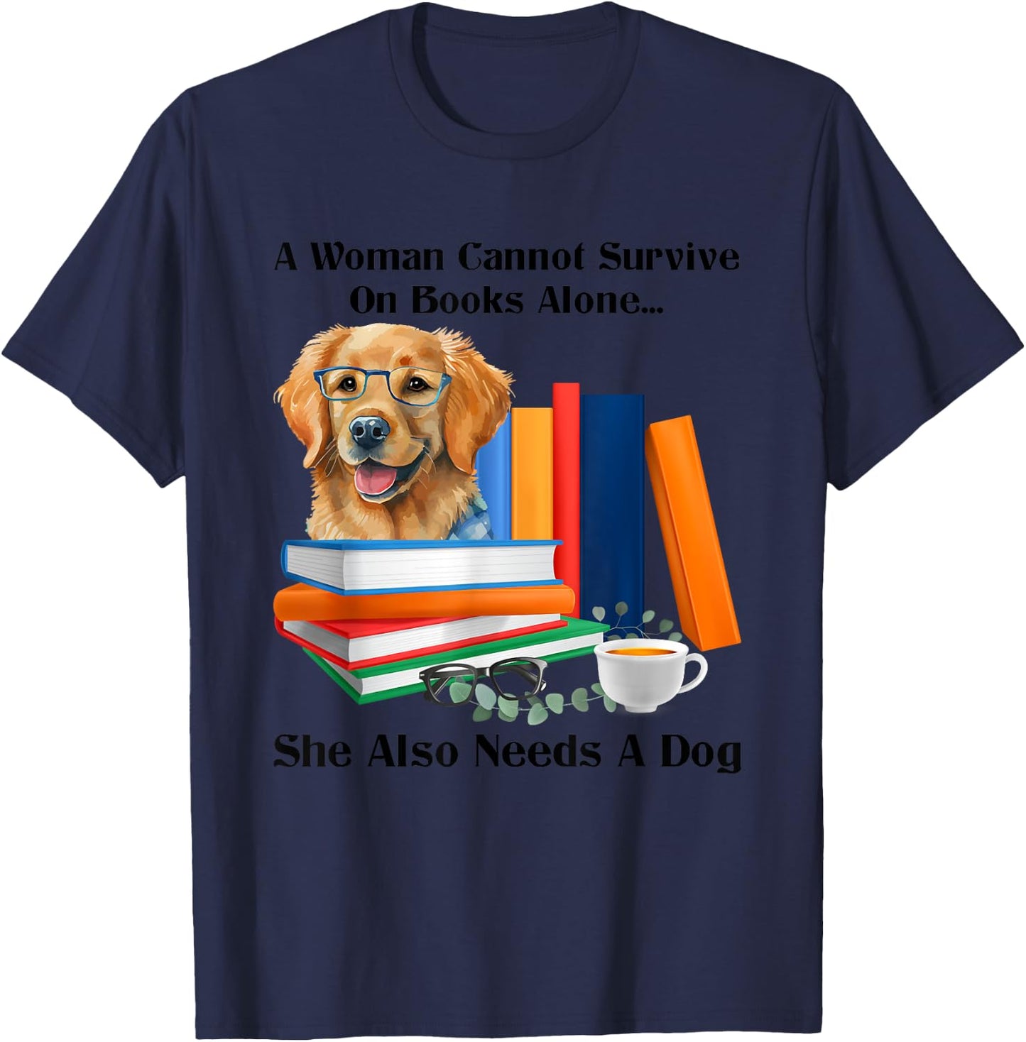 A Woman Cannot Survive On Books Alone She Also Needs A Dog T-Shirt - T-Shirt | Navy