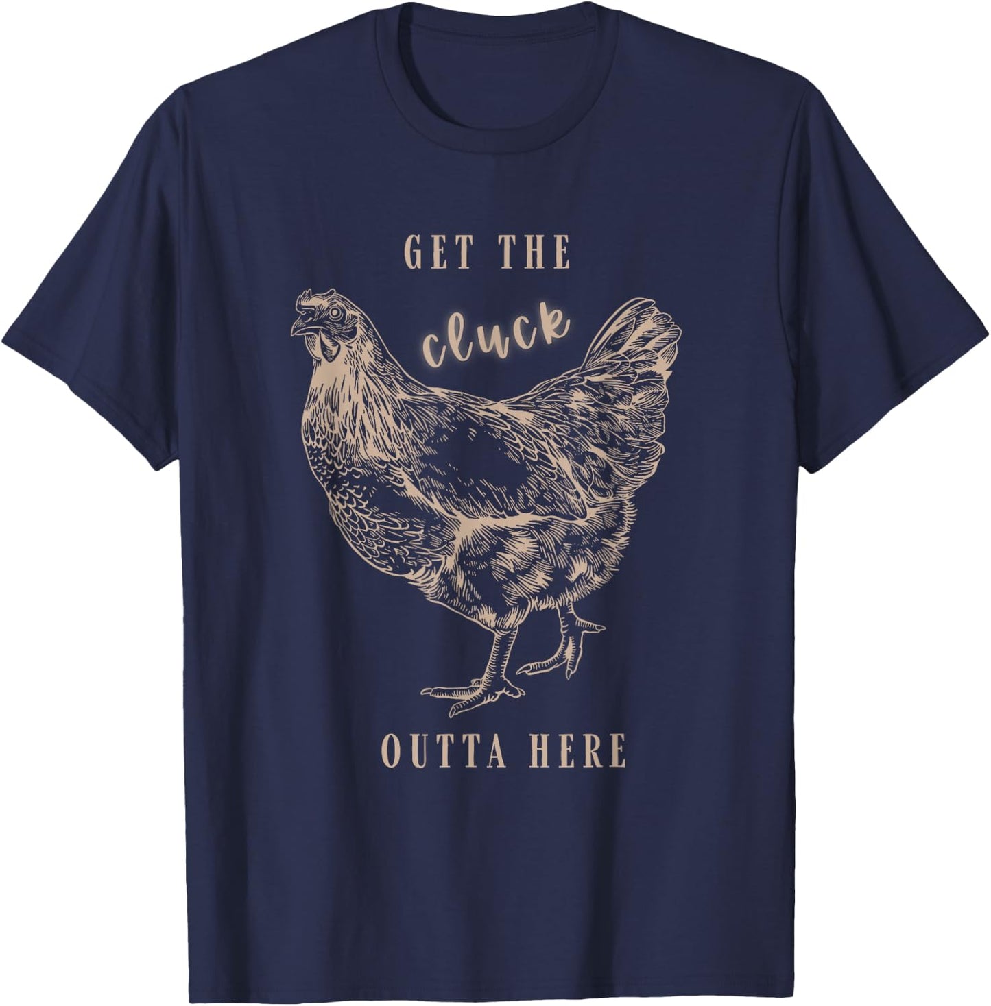Get The Cluck Outta Here Apparel T-Shirt - T-Shirt | Navy