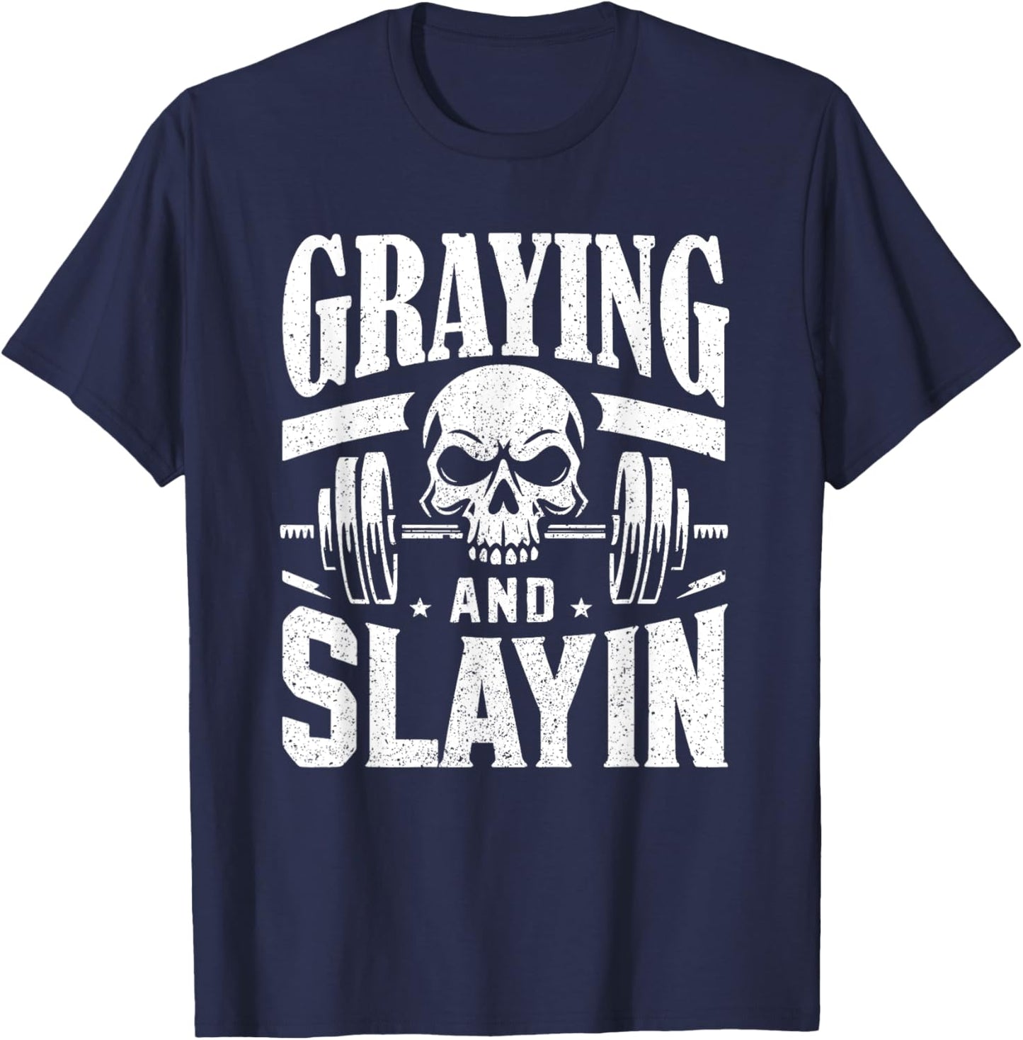 Greyin And Slayin Graying And Slaying Workout Gym T-Shirt - T-Shirt | Navy