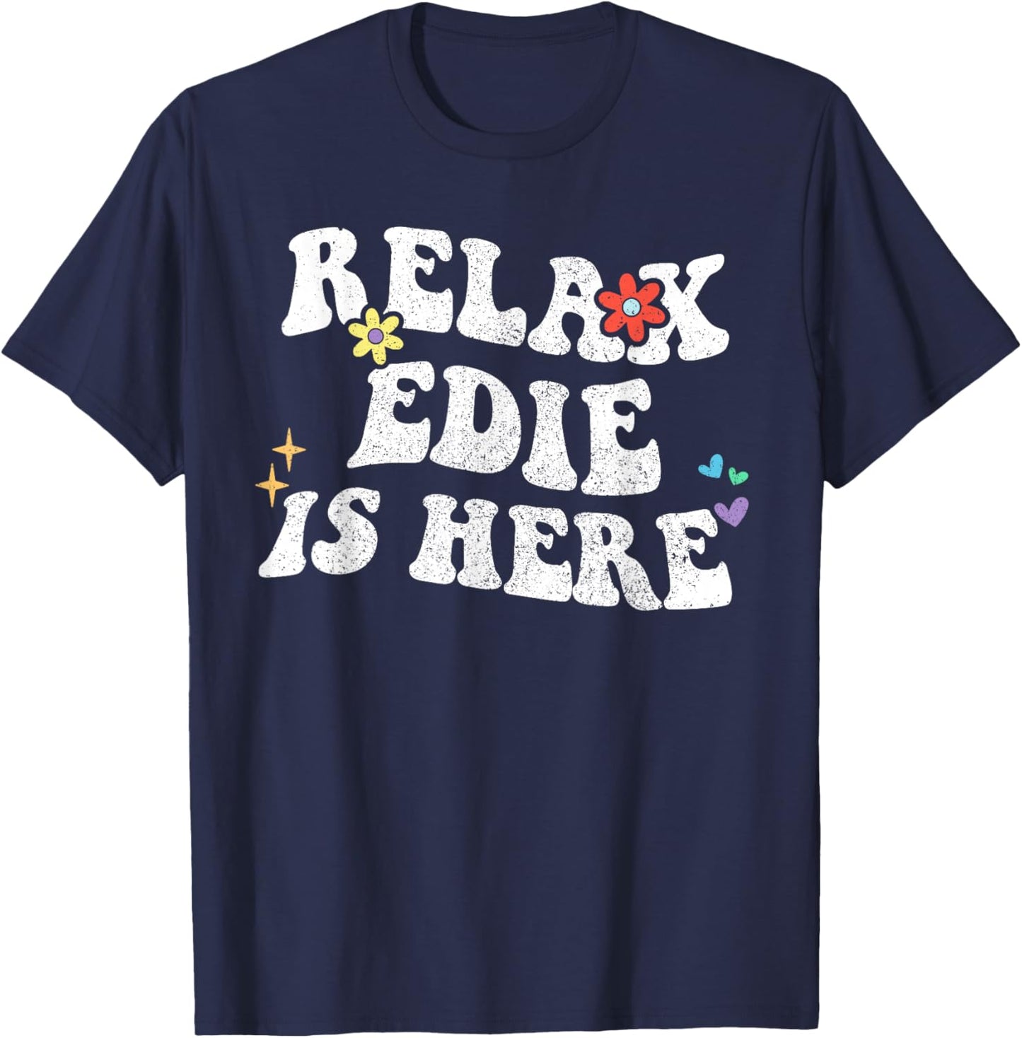 Retro Groovy Relax EDIE Is Here Funny Mother's Day Name T-Shirt - T-Shirt | Navy