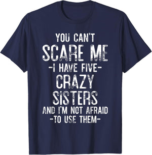 You Can't Scare Me I Have Five Crazy Sisters Funny Brother T-Shirt - T-Shirt | Navy