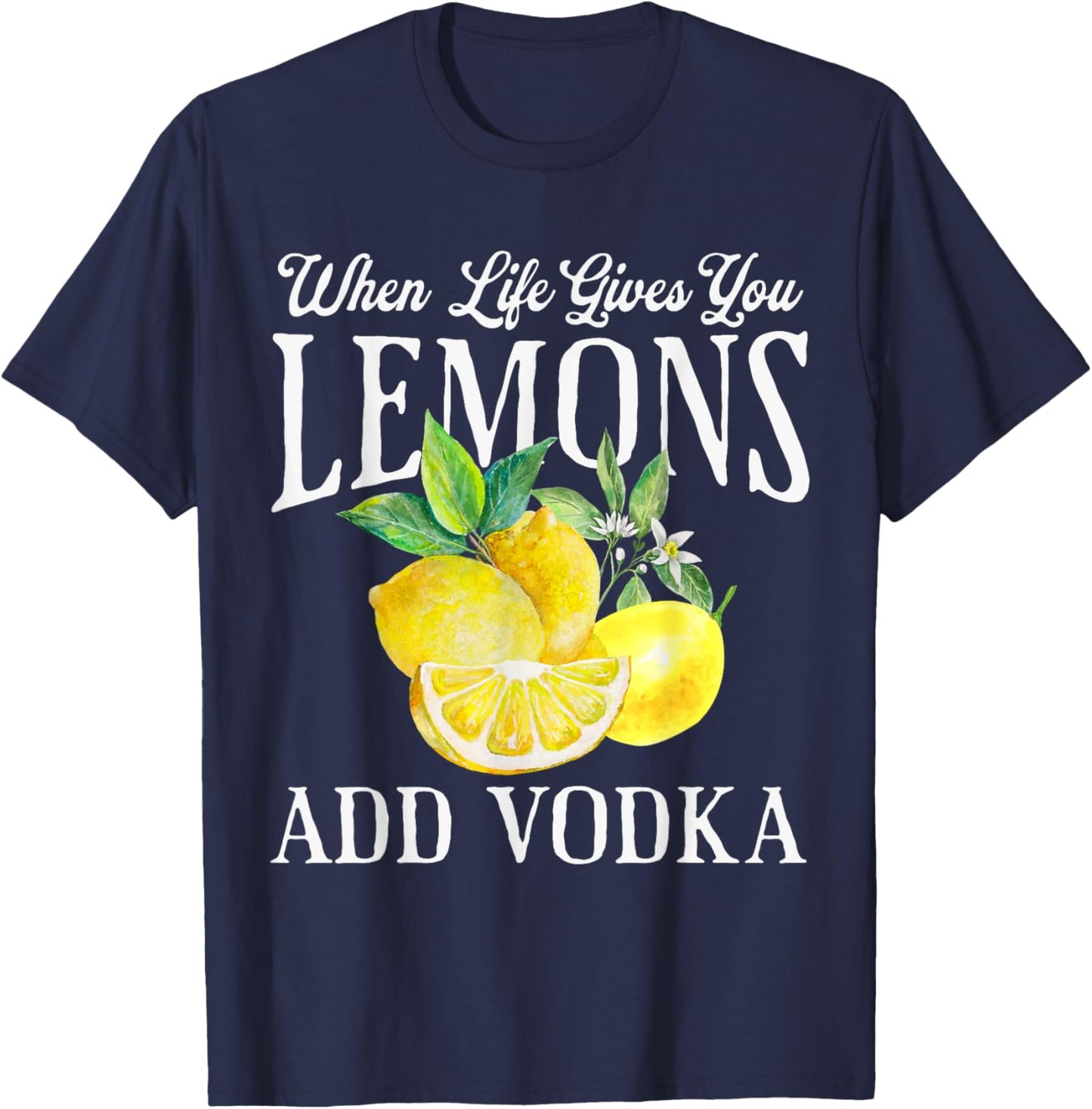 When Life Gives You Lemons Add Vodka Funny Saying Vintage T-Shirt - T-Shirt | Navy