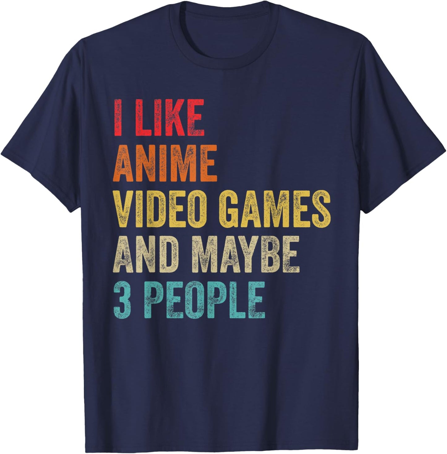 I Like Anime Video Games & Maybe 3 People Gaming Lover Gifts T-Shirt - T-Shirt | Navy